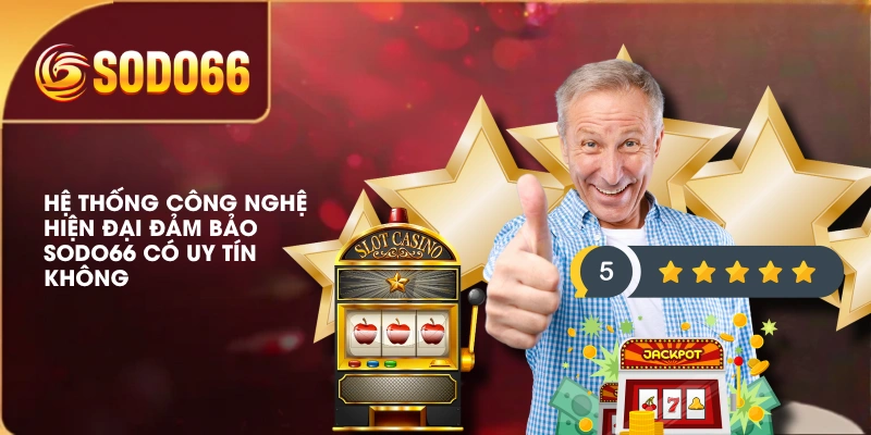 Sự Thật SODO66 Có Uy Tín Không Qua Đánh Giá Từ Chuyên Gia 2 Hệ thống công nghệ hiện đại đảm bảo SODO66 có uy tín không