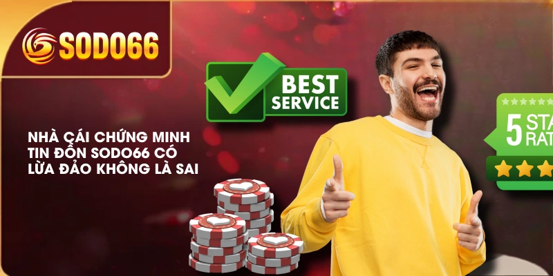 Thực Hư SODO66 Có Lừa Đảo Không Đánh Giá Khách Quan Nhất 3 Nhà cái chứng minh tin đồn SODO66 có lừa đảo không là sai