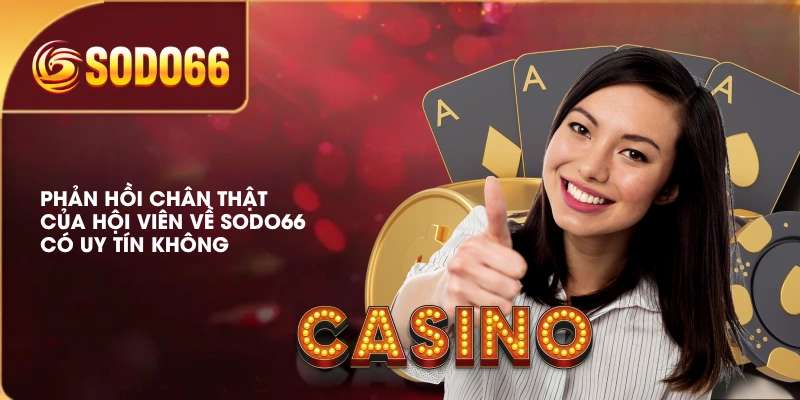 Sự Thật SODO66 Có Uy Tín Không Qua Đánh Giá Từ Chuyên Gia 3 Phản hồi chân thật của hội viên về SODO66 có uy tín không